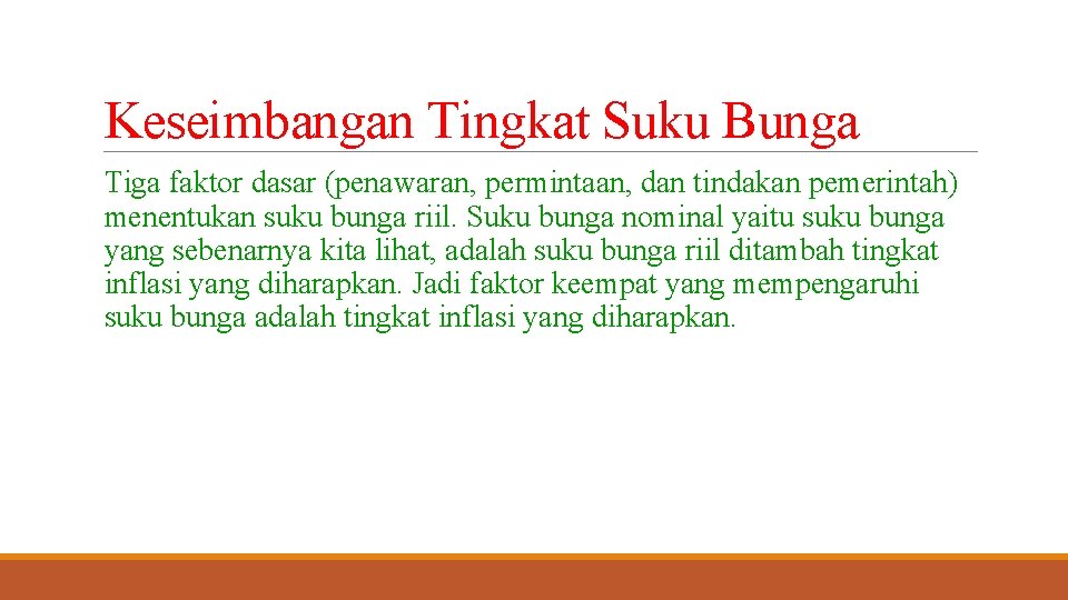 Keseimbangan Tingkat Suku Bunga Tiga faktor dasar (penawaran, permintaan, dan tindakan pemerintah) menentukan suku