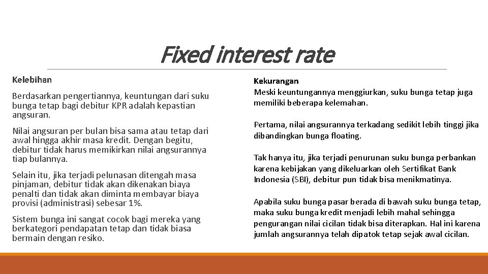 Fixed interest rate Kelebihan Berdasarkan pengertiannya, keuntungan dari suku bunga tetap bagi debitur KPR