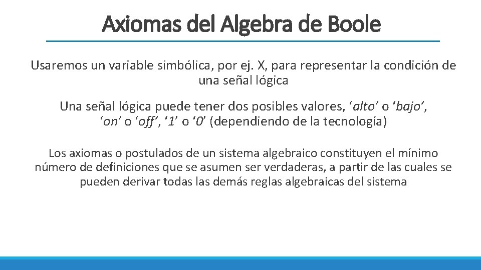 Axiomas del Algebra de Boole Usaremos un variable simbólica, por ej. X, para representar