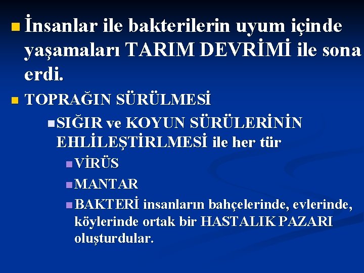 n İnsanlar ile bakterilerin uyum içinde yaşamaları TARIM DEVRİMİ ile sona erdi. n TOPRAĞIN