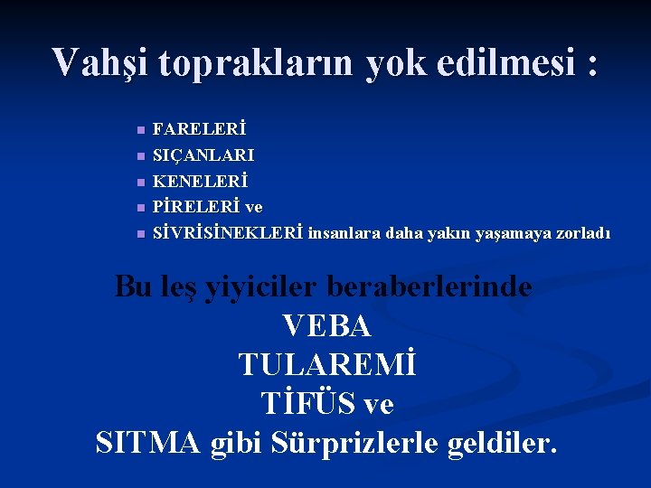 Vahşi toprakların yok edilmesi : n n n FARELERİ SIÇANLARI KENELERİ PİRELERİ ve SİVRİSİNEKLERİ