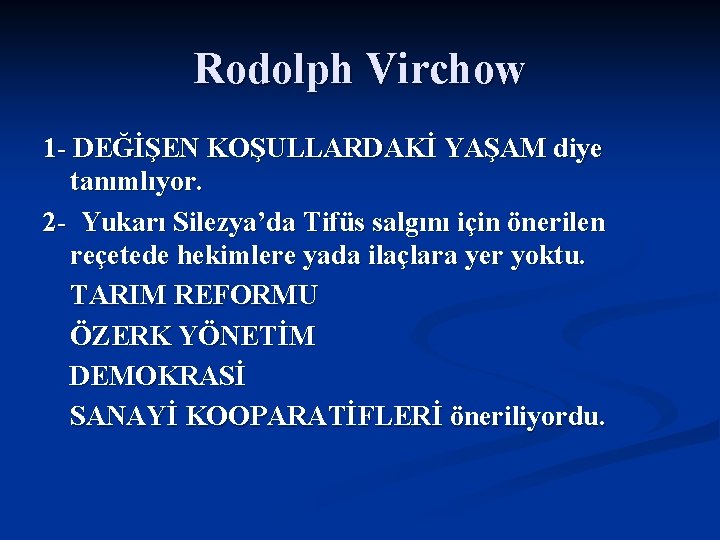 Rodolph Virchow 1 - DEĞİŞEN KOŞULLARDAKİ YAŞAM diye tanımlıyor. 2 - Yukarı Silezya’da Tifüs