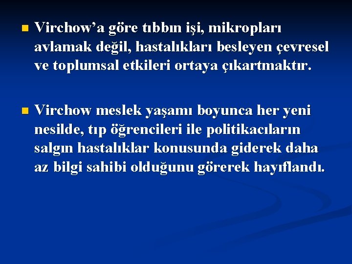 n Virchow’a göre tıbbın işi, mikropları avlamak değil, hastalıkları besleyen çevresel ve toplumsal etkileri