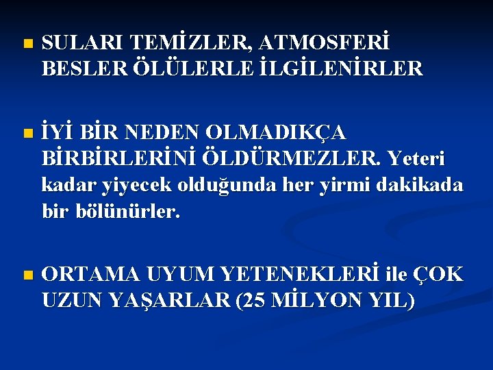 n SULARI TEMİZLER, ATMOSFERİ BESLER ÖLÜLERLE İLGİLENİRLER n İYİ BİR NEDEN OLMADIKÇA BİRBİRLERİNİ ÖLDÜRMEZLER.