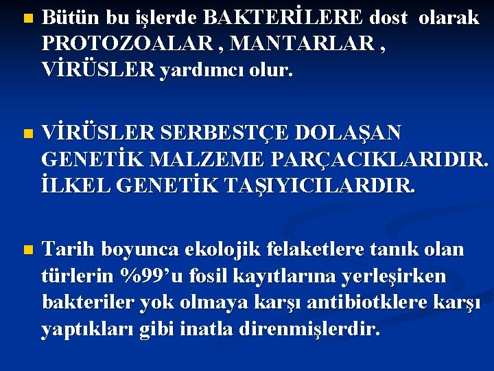 n Bütün bu işlerde BAKTERİLERE dost olarak PROTOZOALAR , MANTARLAR , VİRÜSLER yardımcı olur.