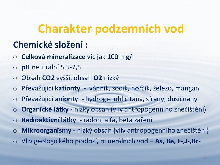 Charakter podzemních vod Chemické složení : o o o o o Celková mineralizace víc