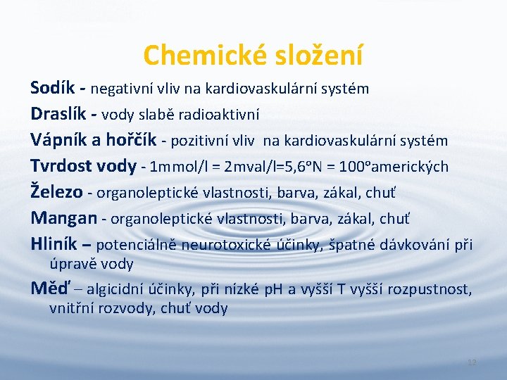 Chemické složení Sodík - negativní vliv na kardiovaskulární systém Draslík - vody slabě radioaktivní