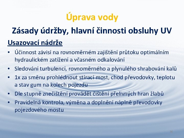 Úprava vody Zásady údržby, hlavní činnosti obsluhy UV Usazovací nádrže • Účinnost závisí na