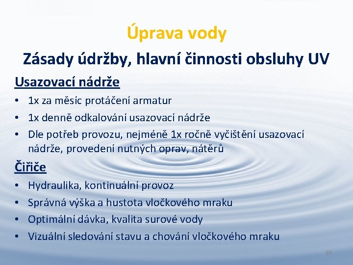 Úprava vody Zásady údržby, hlavní činnosti obsluhy UV Usazovací nádrže • 1 x za