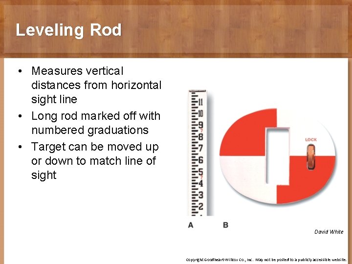 Leveling Rod • Measures vertical distances from horizontal sight line • Long rod marked