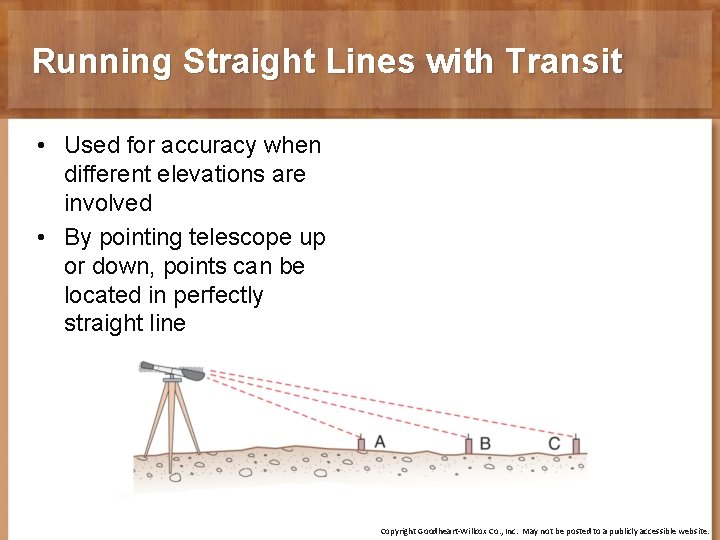 Running Straight Lines with Transit • Used for accuracy when different elevations are involved