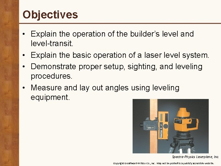 Objectives • Explain the operation of the builder’s level and level-transit. • Explain the