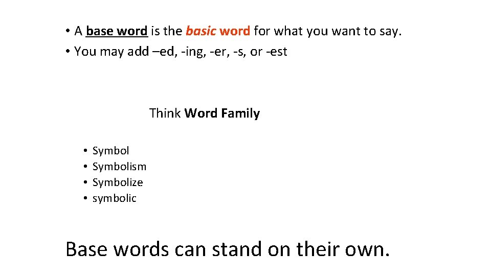  • A base word is the basic word for what you want to