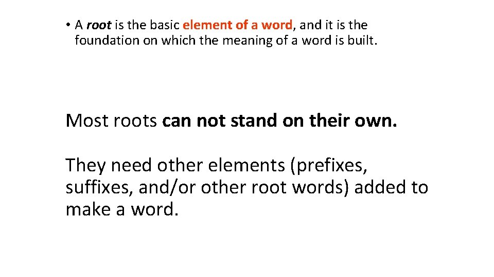  • A root is the basic element of a word, and it is