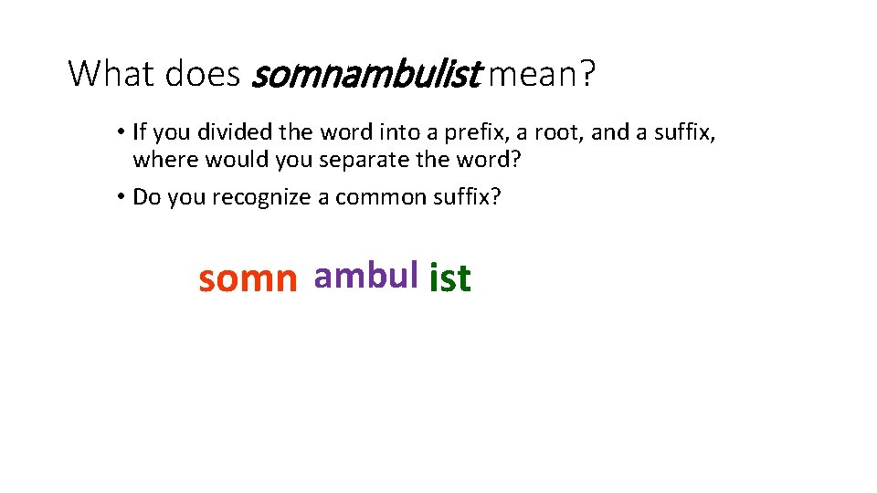 What does somnambulist mean? • If you divided the word into a prefix, a