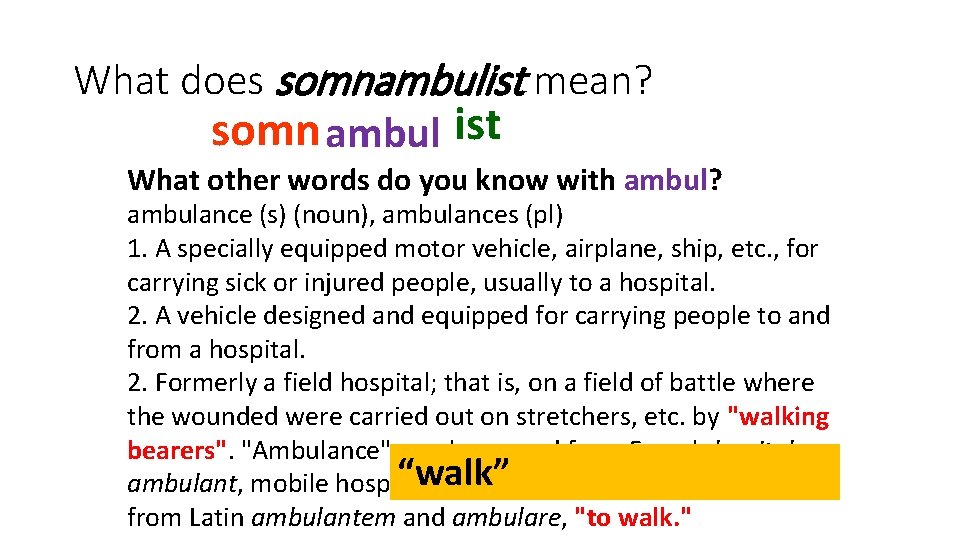 What does somnambulist mean? somn ambul ist What other words do you know with