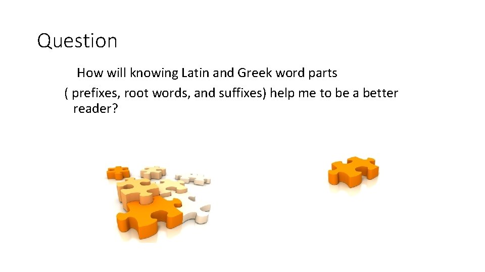 Question How will knowing Latin and Greek word parts ( prefixes, root words, and