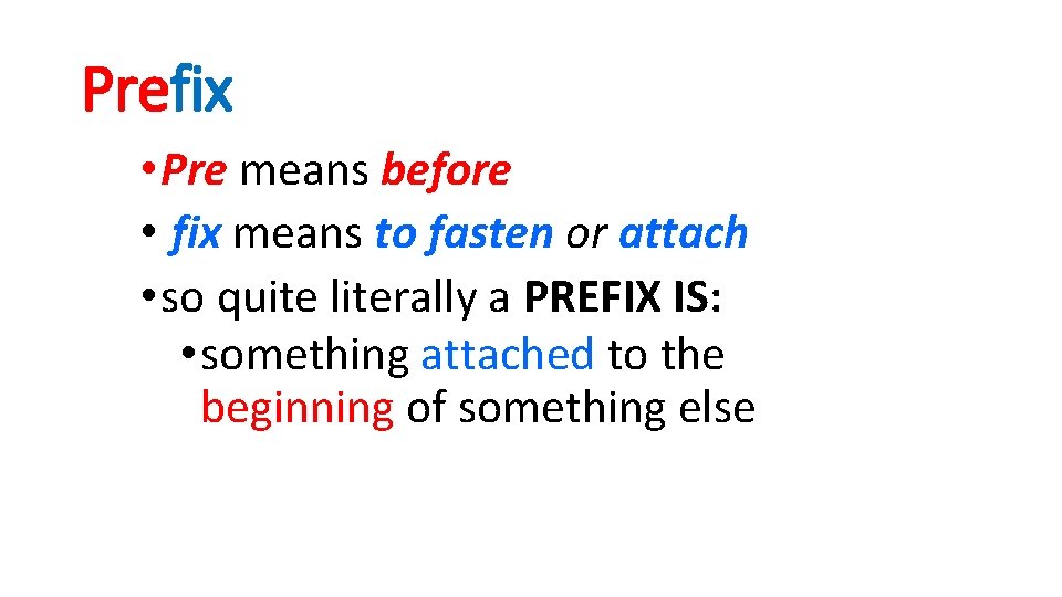 Prefix • Pre means before • fix means to fasten or attach • so