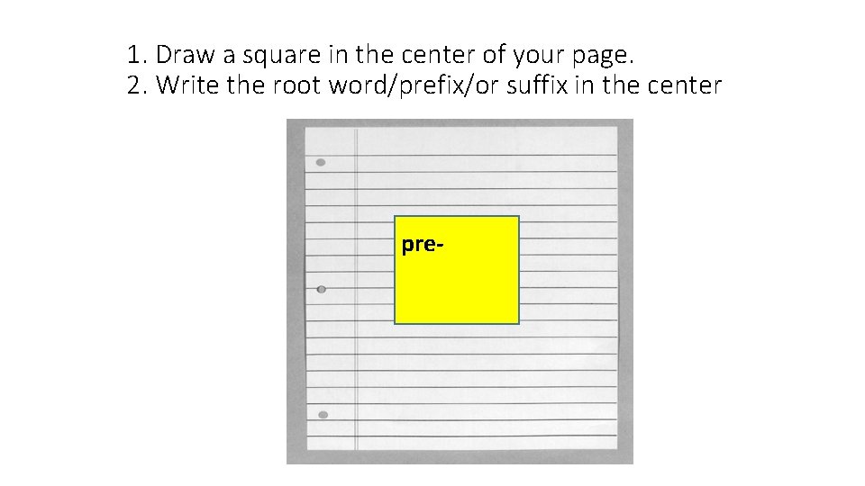 1. Draw a square in the center of your page. 2. Write the root