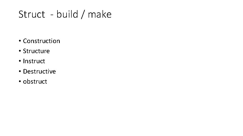 Struct - build / make • Construction • Structure • Instruct • Destructive •