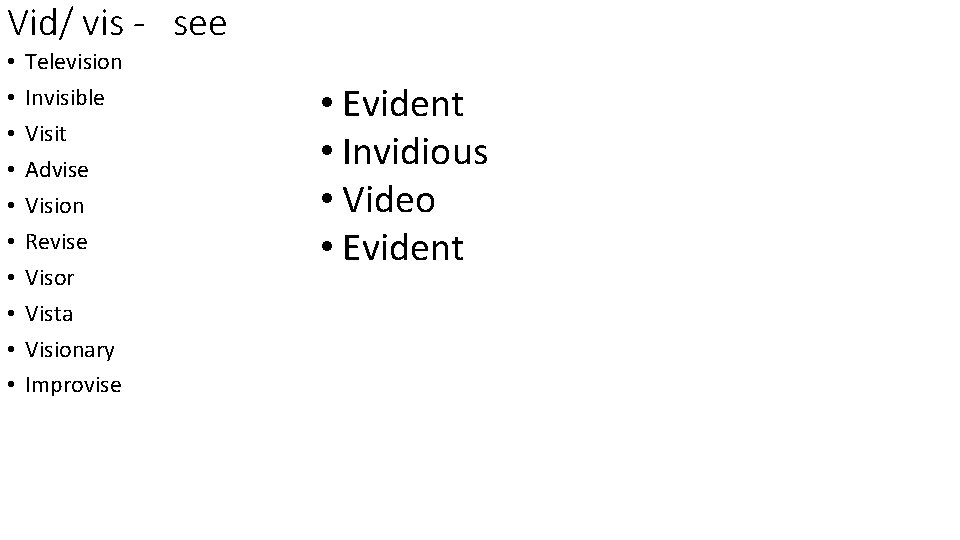 Vid/ vis - see • • • Television Invisible Visit Advise Vision Revise Visor