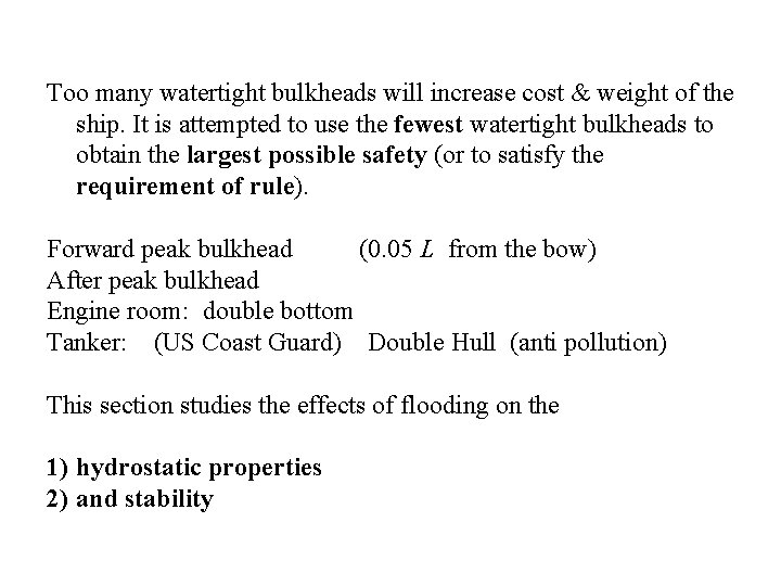 Too many watertight bulkheads will increase cost & weight of the ship. It is