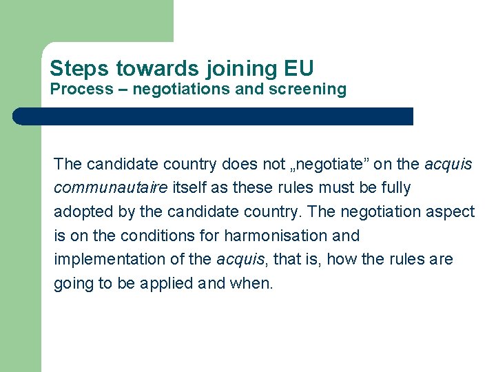 Steps towards joining EU Process – negotiations and screening The candidate country does not