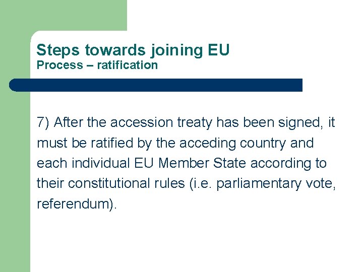 Steps towards joining EU Process – ratification 7) After the accession treaty has been
