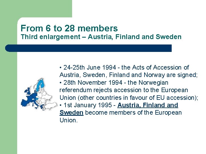 From 6 to 28 members Third enlargement – Austria, Finland Sweden • 24 -25