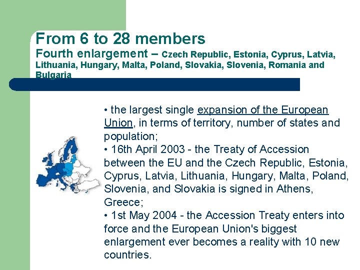 From 6 to 28 members Fourth enlargement – Czech Republic, Estonia, Cyprus, Latvia, Lithuania,