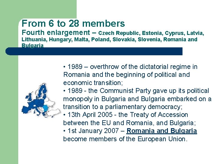 From 6 to 28 members Fourth enlargement – Czech Republic, Estonia, Cyprus, Latvia, Lithuania,