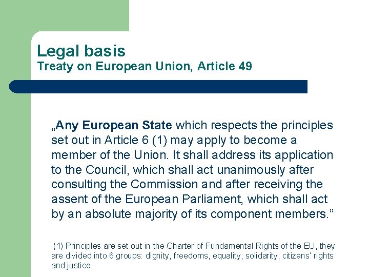 Legal basis Treaty on European Union, Article 49 „Any European State which respects the