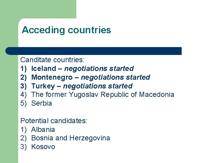 Acceding countries Canditate countries: 1) Iceland – negotiations started 2) Montenegro – negotiations started