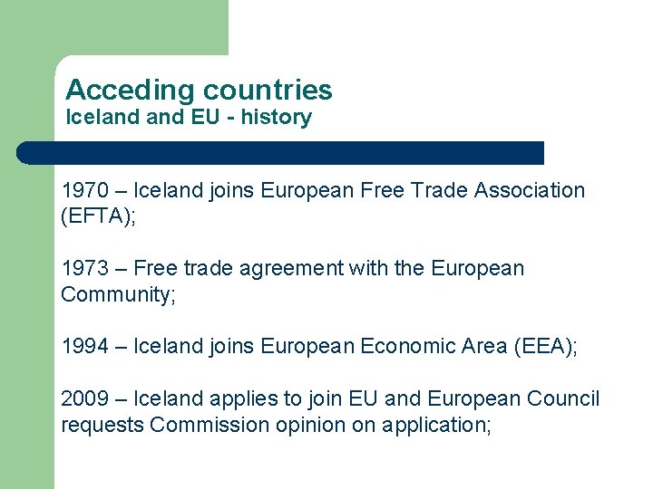 Acceding countries Iceland EU - history 1970 – Iceland joins European Free Trade Association