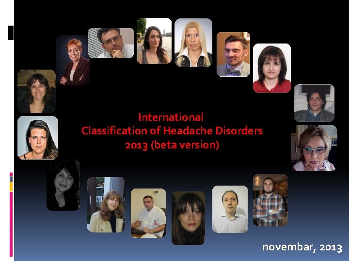 International Classification of Headache Disorders 2013 (beta version) novembar, 2013 