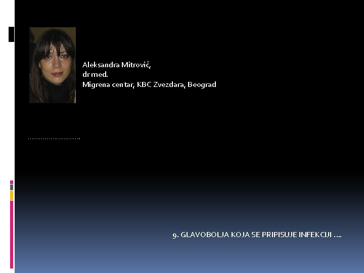 Aleksandra Mitrović, dr med. Migrena centar, KBC Zvezdara, Beograd ……………. 9. GLAVOBOLJA KOJA SE