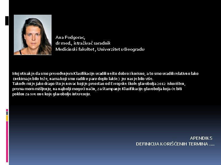 Ana Podgorac, dr med. , istraživač saradnik Medicinski fakultet , Univerzitet u Beogradu Moj