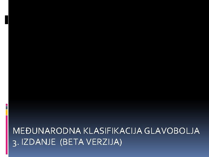 MEĐUNARODNA KLASIFIKACIJA GLAVOBOLJA 3. IZDANJE (BETA VERZIJA) 