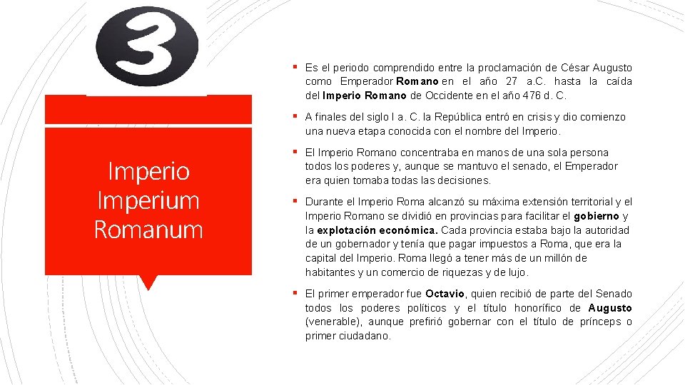 § Es el periodo comprendido entre la proclamación de César Augusto como Emperador Romano