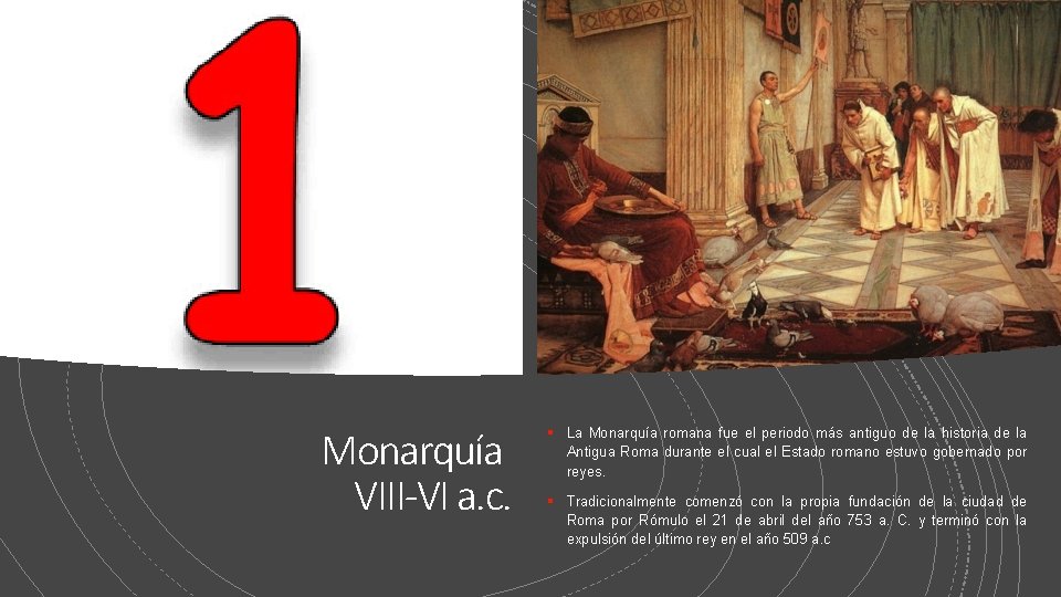 Monarquía VIII-VI a. c. § La Monarquía romana fue el periodo más antiguo de