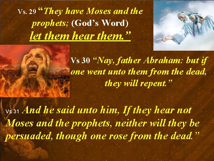 Vs. 29 “They have Moses and the prophets; (God’s Word) let them hear them.