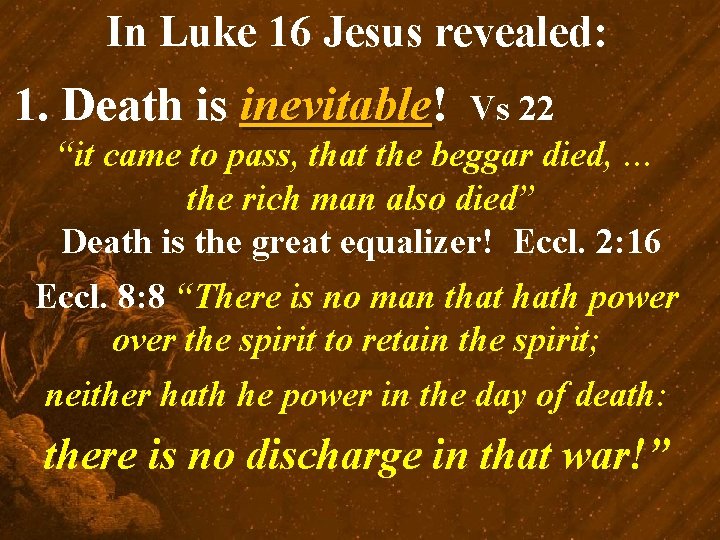 In Luke 16 Jesus revealed: 1. Death is inevitable! inevitable Vs 22 “it came