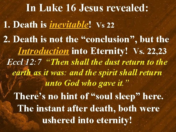 In Luke 16 Jesus revealed: 1. Death is inevitable! inevitable Vs 22 2. Death