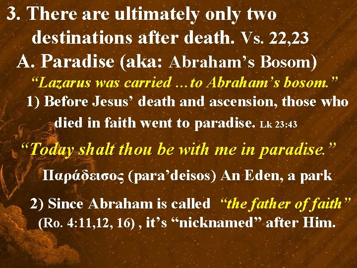 3. There are ultimately only two destinations after death. Vs. 22, 23 A. Paradise