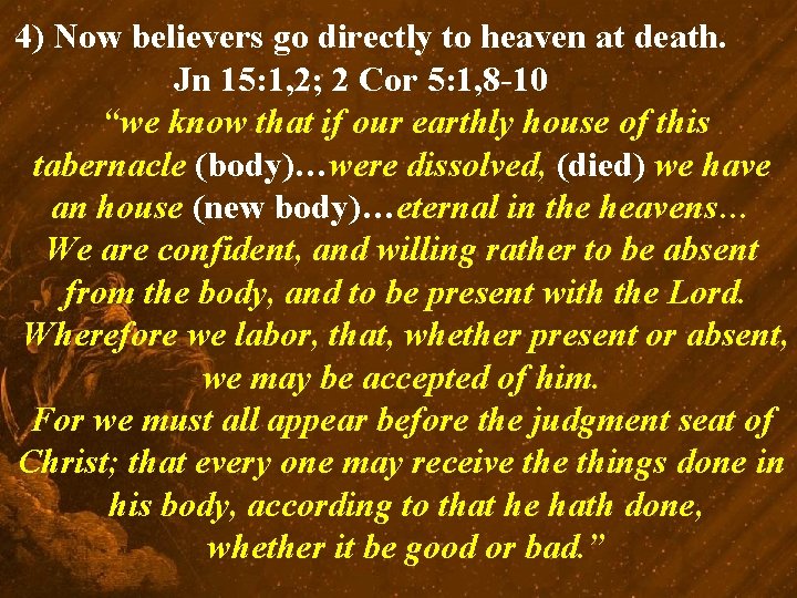 4) Now believers go directly to heaven at death. Jn 15: 1, 2; 2