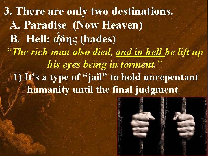 3. There are only two destinations. A. Paradise (Now Heaven) B. Hell: α δης
