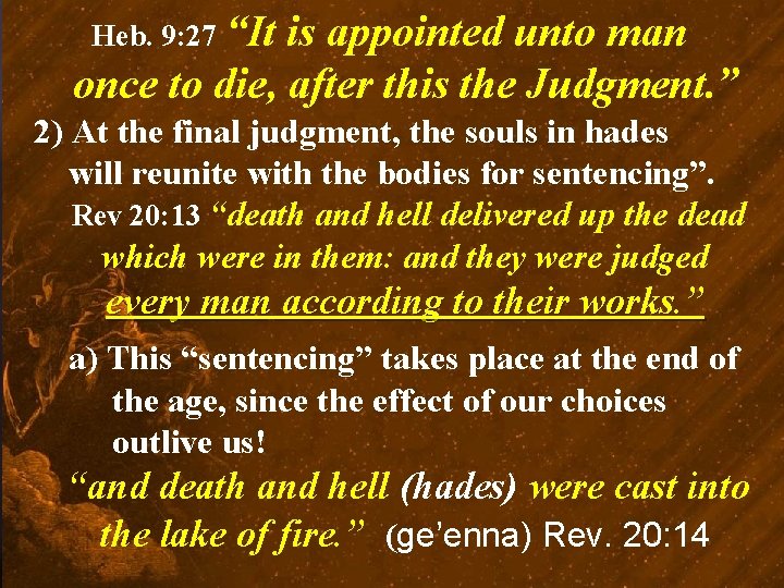 Heb. 9: 27 “It is appointed unto man once to die, after this the