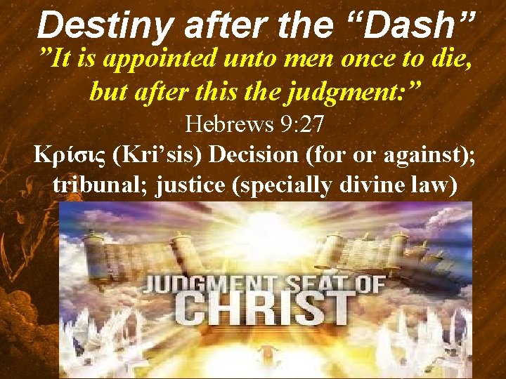 Destiny after the “Dash” ”It is appointed unto men once to die, but after