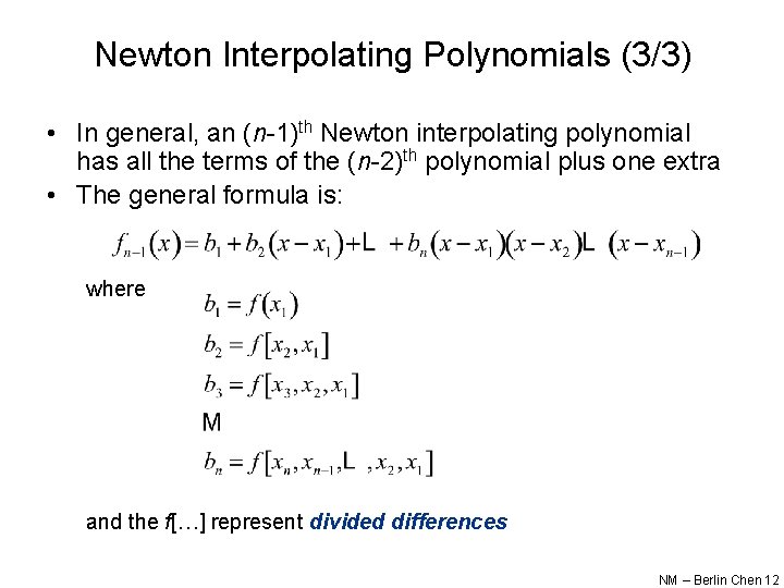 Newton Interpolating Polynomials (3/3) • In general, an (n-1)th Newton interpolating polynomial has all