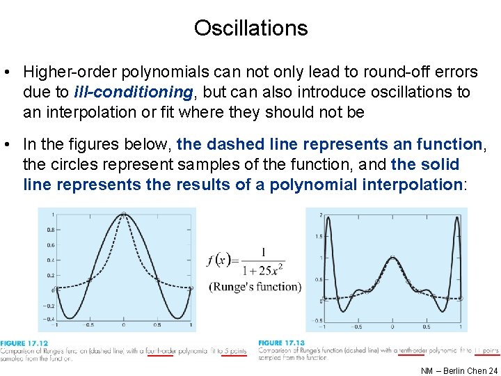 Oscillations • Higher-order polynomials can not only lead to round-off errors due to ill-conditioning,